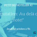 Petit Dej'Hôtelier #2 «<small class="fine d-inline"> </small>E-reputation : Au-delà d'une note<small class="fine d-inline"> </small>» le 18 octobre 2018 à Paris