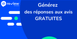 Comment générer des réponses gratuites à vos avis<small class="fine d-inline"> </small>?
