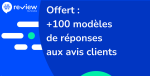 Offert : +100 modèles de réponses aux avis clients 