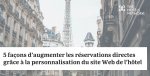 5 façons d'augmenter les réservations directes grâce à la personnalisation du site Web de l'hôtel