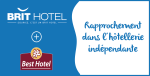 Brit Hotel annonce un rapprochement exclusif avec Best Hotel