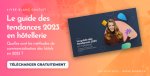 Le guide des tendances 2023 en hôtellerie
