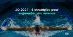 JO 2024 : 6 stratégies pour augmenter vos revenus 