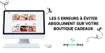 Boostez votre boutique cadeaux : les 5 erreurs à éviter absolument