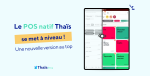 Le POS natif Thaïs se met (enfin) à niveau<small class="fine d-inline"> </small>!