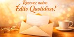 Abonnez-vous à notre édito quotidien, c'est gratuit<small class="fine d-inline"> </small>!