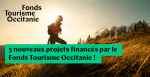 5 nouveaux projets financés par le Fonds Tourisme Occitanie<small class="fine d-inline"> </small>!