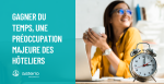 Gagner du temps, une préoccupation majeure des hôteliers en 2022