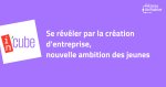Initiative France renouvelle son programme In'cube pour révéler le potentiel entrepreneurial des jeunes de moins de 30 ans