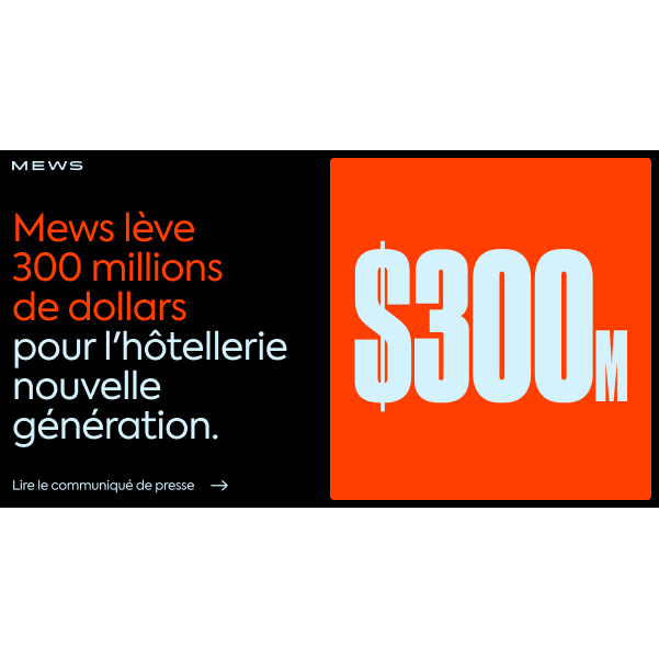 Mews obtient un investissement de 300 millions de dollars et se valorise à 2,5 milliards de $