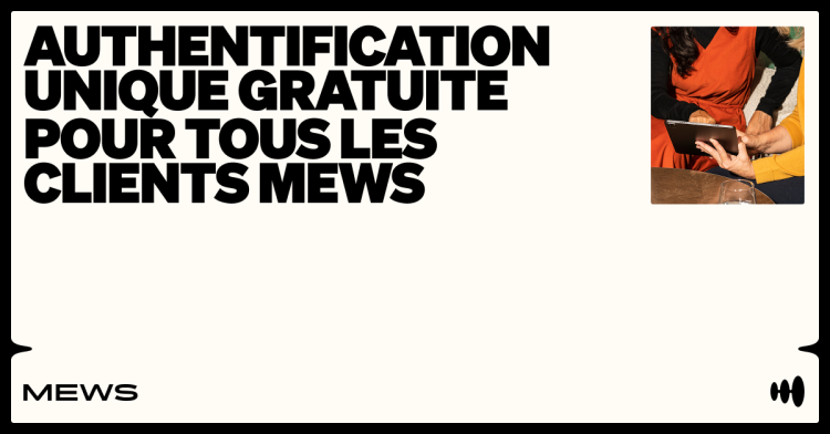 Mise à niveau de sécurité majeure : Mews rend le SSO gratuit pour tous ses clients face à la hausse des cybermenaces