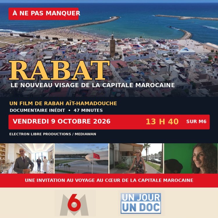 Rabat, le nouveau visage de la capitale marocaine, un documentaire inédit de 47 minutes 